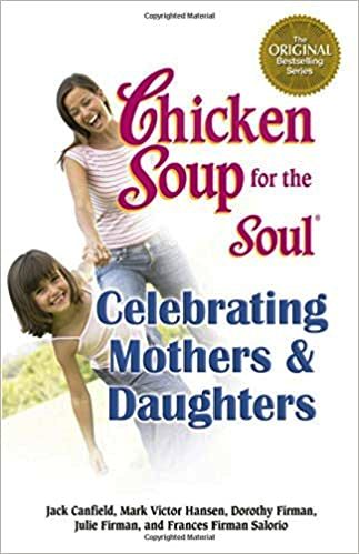 Chicken Soup For The Soul-Celebrating Mothers & Daughters