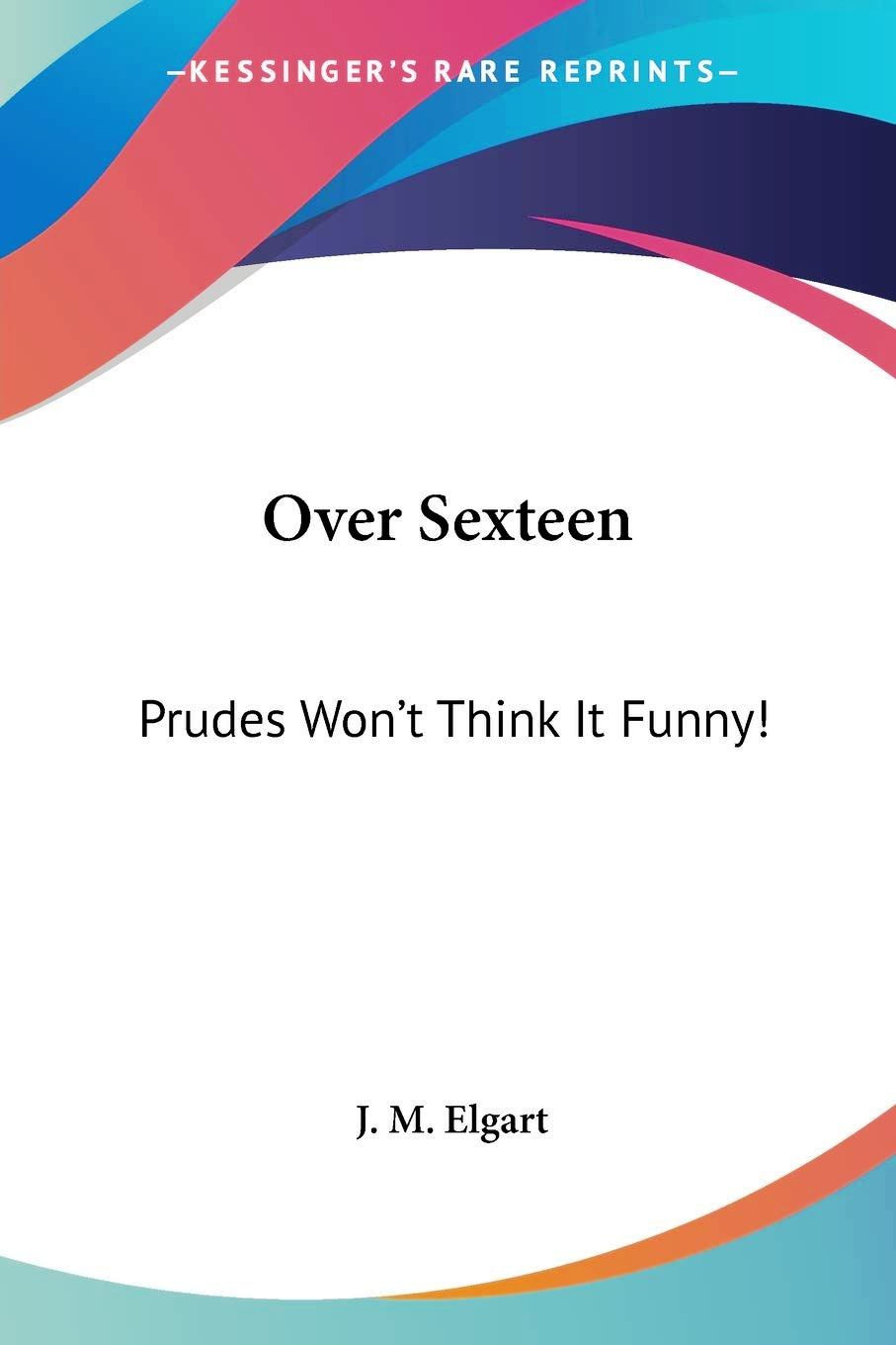 Over Sexteen (Prudes Won't Think It Funny)