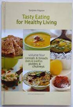 Tasty Eating For Healthy Living-Cereals & Breads, Dals & Kadhis, Pickles & Chutneys