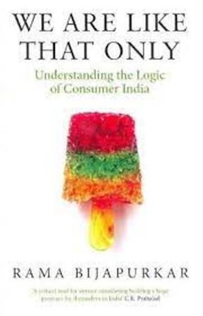 We are like that only- Understanding the Logic of Consumer India