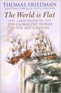 The World is Flat: A Brief History of the Globalized World in the Twenty-First Century
